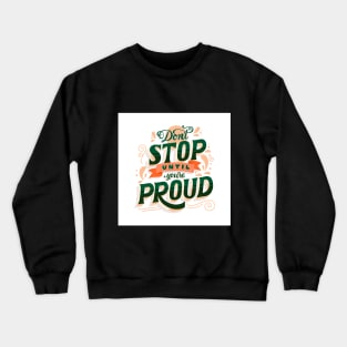 Stop until your proud Crewneck Sweatshirt